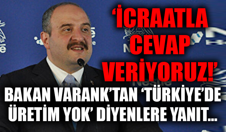 Bakan Varank'tan 'Türkiye'^de üretim yok diyenlere yanıt... Lafla değil icraatla cevap veriyoruz!'