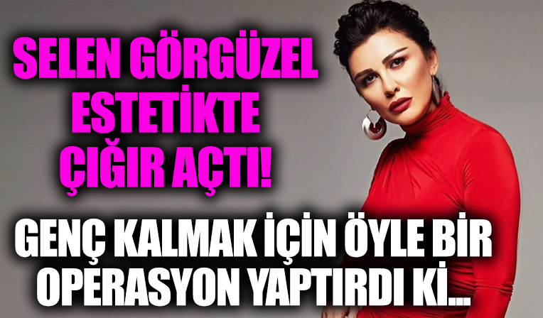 Hamdi Alkan'dan boşanan Selen Görgüzel Selen Görgüzel estetikte çığır açtı! Her şey genç kalmak için...
