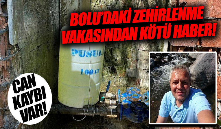 Bolu’da, içme suyundan zehirlenen 1 kişi hayatını kaybetti