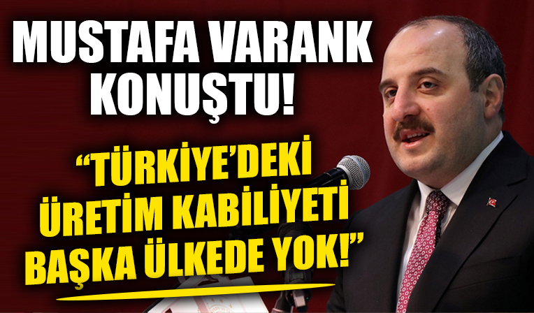 Mustafa Varank konuştu! 'Türkiye'deki üretim kabiliyetine sahip başka bir ülke yok!'