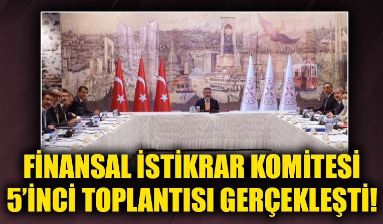 Finansal İstikrar Komitesi 5’inci Toplantısı gerçekleştirildi!!