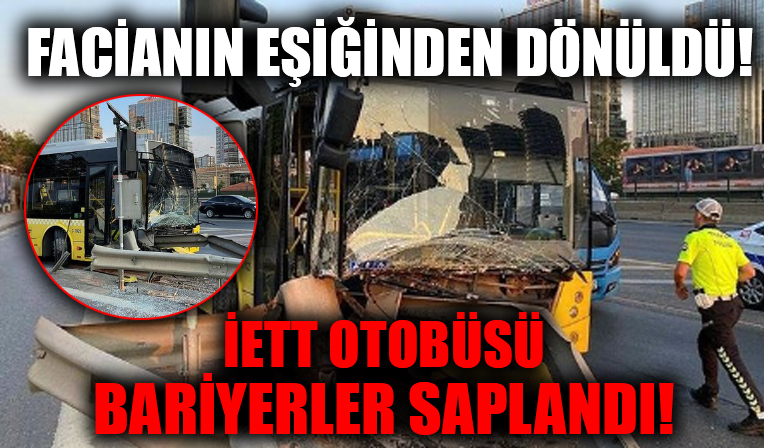 İstanbul'da facianın eşiğinden dönüldü! İETT otobüsü bariyerlere saplandı