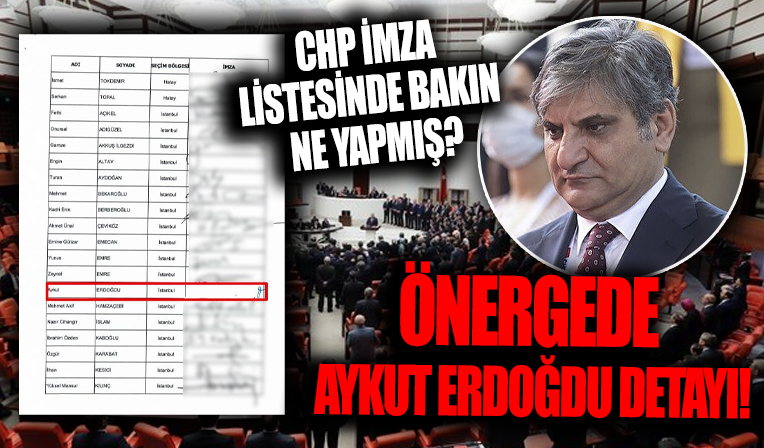 CHP önergesinde Aykut Erdoğdu şoku! İmza listesinde bakın ne yapmışlar?