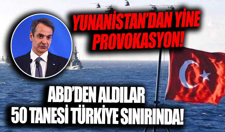 Yunanistan'dan yine provokasyon! ABD'den aldılar, 50 tanesi Türkiye sınırında