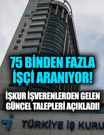 75 binden fazla işçi aranıyor: İşte meslekler ve başvuru şartları
