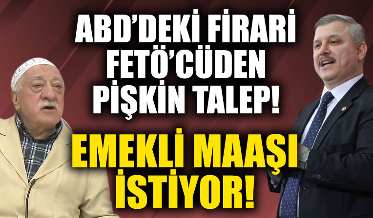 ABD'deki firari FETÖ'cüden pişkin talep: Türkiye'deki emekli maaşının peşine düştü!