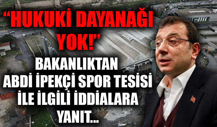 Bakanlıktan Abdi İpekçi Spor Tesesiyle ilgili iddialara yanıt... 'Hukuki dayanağı yok!'