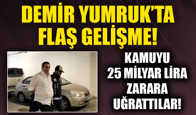 Demir Yumruk'ta flaş gelişme! Kamuyu 25 milyar lira zarara uğrattılar!