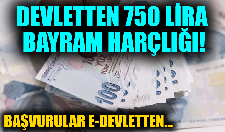 Devletten 750 lira bayram harçlığı! Başvurular E-Devlet'ten...