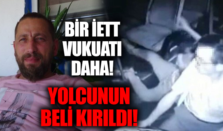 İETT'nin sert manevrası yüzünden bel kemiğini kırdı!