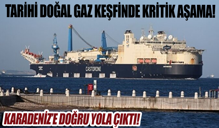 540 milyar metreküplük tarihi doğal gaz keşfinde kritik aşama: Karadeniz'e doğru yola çıktı