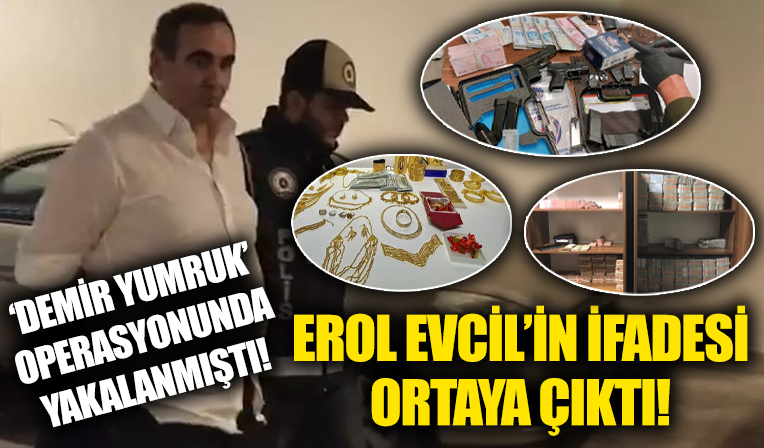 'Demir Yumruk' operasyonunda yakalanarak tutuklanmıştı: Erol Evcil'in ifadesi ortaya çıktı!
