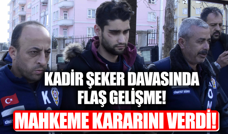 Mahkeme kararını verdi! Kadir Şeker davasında yeni gelişme!