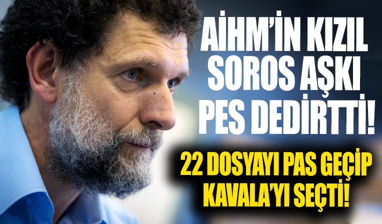 AİHM'in Kızıl Soros aşkı pes dedirtti: 22 dosyayı pas geçti, Kavala'yı seçti