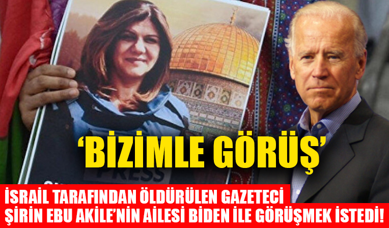 İsrail tarafından öldürülen gazeteci Şirin Ebu Akile'nin ailesi Biden ile görüşmek istedi!