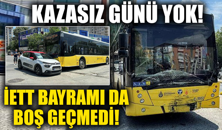 Kazasız günü yok! İETT bayramı da boş geçmedi!