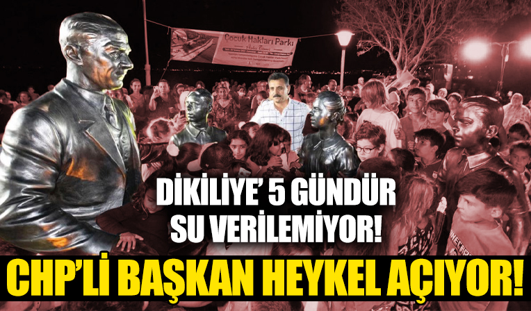 İzmir Dikili'de vatandaşlar su çilesi çekerken CHP'li başkan heykel açılışı yaptı!