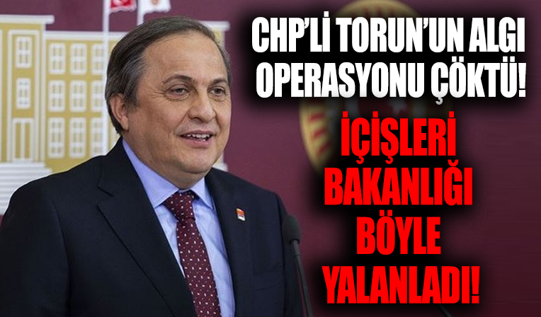 CHP'li Seyit Torun'un algı operasyonu İçişleri Bakanlığı açıklamasıyla çöktü