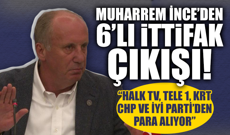 Muharrem İnce'den olay yaratacak sözler: Bazı muhalif kanallar CHP ve İyi Parti'den maaş alıyor