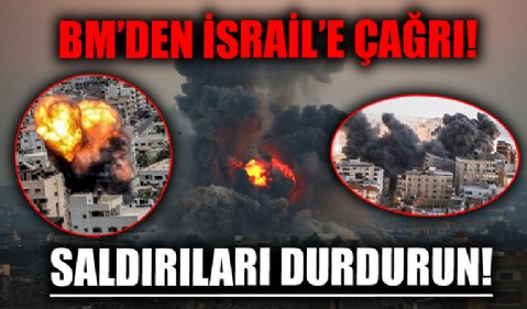 BM'den İsrail'e çağrı! 'Saldırıları durdurun!'