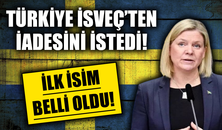 İsveç'ten Türkiye'ye iade edilecek ilk isim belli oldu!
