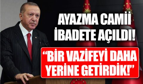 Ayazma Camii yeniden ibadete açıldı! Başkan Erdoğan: Bir vazifeyi daha yerine getirdik