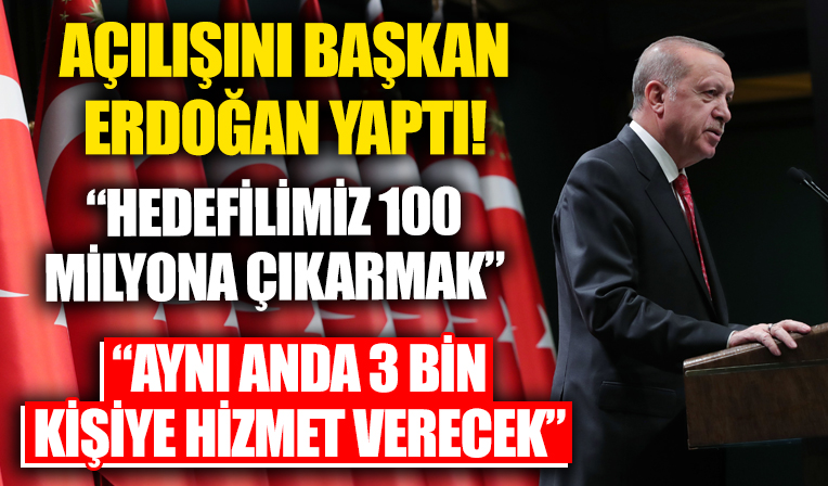 Açılışını Başkan Erdoğan yaptı! Aynı anda 3 bin kişiye hizmet verecek: Hedefimiz 100 milyona çıkarmak