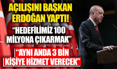 Açılışını Başkan Erdoğan yaptı! Aynı anda 3 bin kişiye hizmet verecek: Hedefimiz 100 milyona çıkarmak