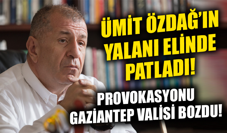Provokasyonu Gaziantep Valisi ortaya çıkardı! Ümit Özdağ'ın yalanı elinde patladı!