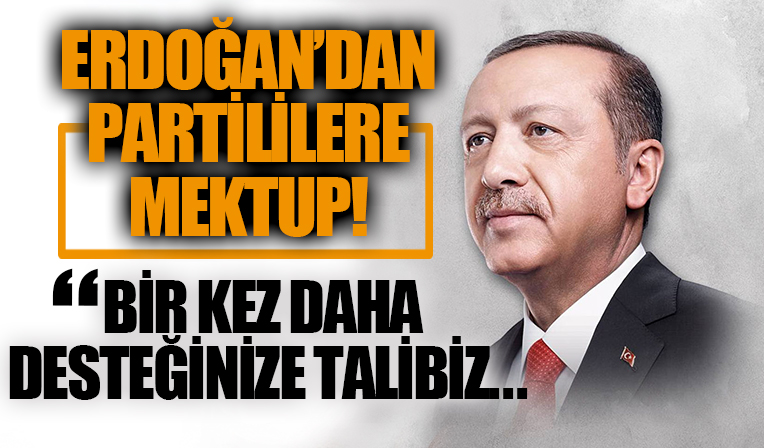 Cumhurbaşkanı Erdoğan'dan kurucu üyelere ve partililere mektup: Bir kez daha desteğinize talibiz