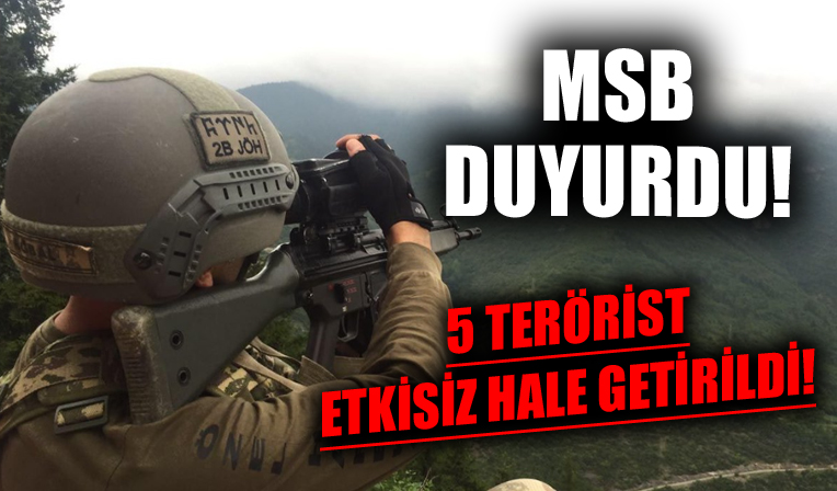 MSB duyurdu! Şanlıurfa'da 5 terörist etkisiz hale getirildi!