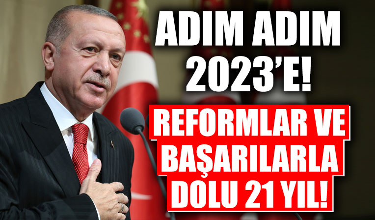 Başkan Erdoğan liderliğinde AK Parti'li 21 yıl! Adım adım 2023'e...
