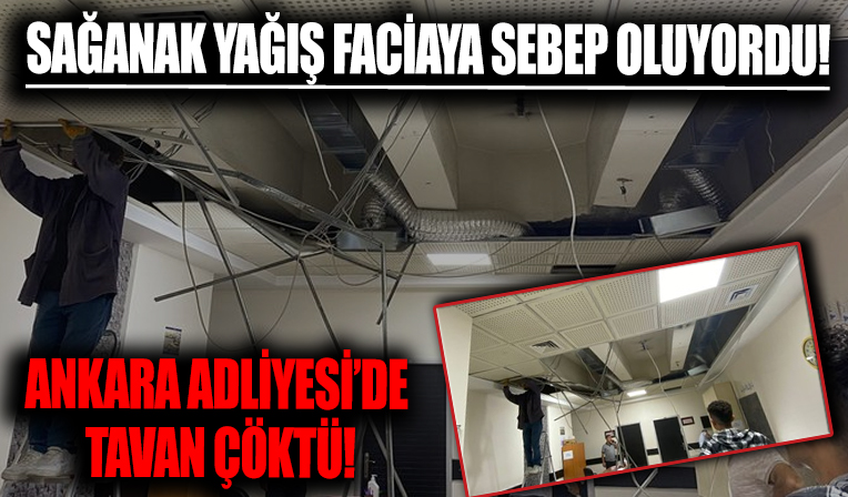 Ankara Adliyesi’nde tavan çöktü: Faciadan şans eseri yaralanan olmadı