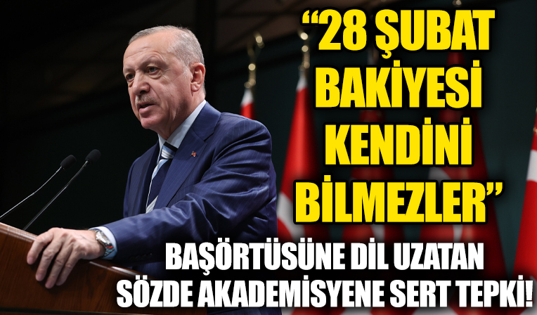 Erdoğan'dan 'başörtülü psikolog olmaz' diyen Üstün Dökmen'e tepki: 28 Şubat bakiyesini kimi kendini bilmezlerin hezeyanlarında görüyoruz