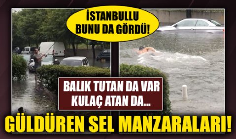 ​İstanbul’da güldüren sel manzaraları! Balık tutan da var kulaç atan da...