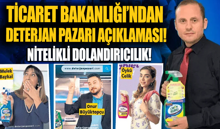 Ticaret Bakanlığı'ndan Deterjan Pazarı açıklaması: Nitelikli dolandırıcılık