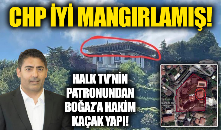 CHP'den fonlanan Halk TV'nin sahibi Cafer Mahiroğlu'nun Sarıyer'de kaçak inşaat yaptığı ortaya çıktı! Bu ilk değil...