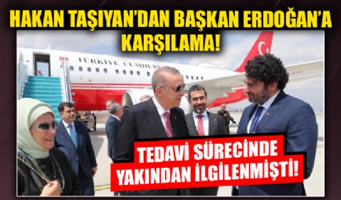 Hakan Taşıyan'dan Başkan Erdoğan'a karşılama...