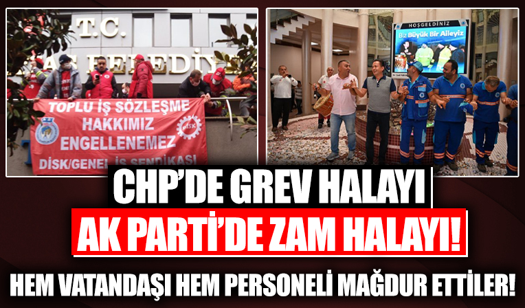 Hem vatandaş mağdur, hem de çalışanlar! CHP belediyelerinde grev var, AK Parti'de zam sevinci
