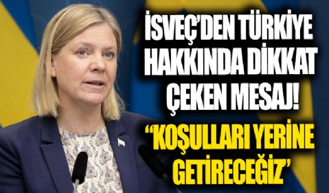 İsveç'ten Türkiye açıklaması: NATO üyeliği konusundaki koşulları yerine getireceğiz