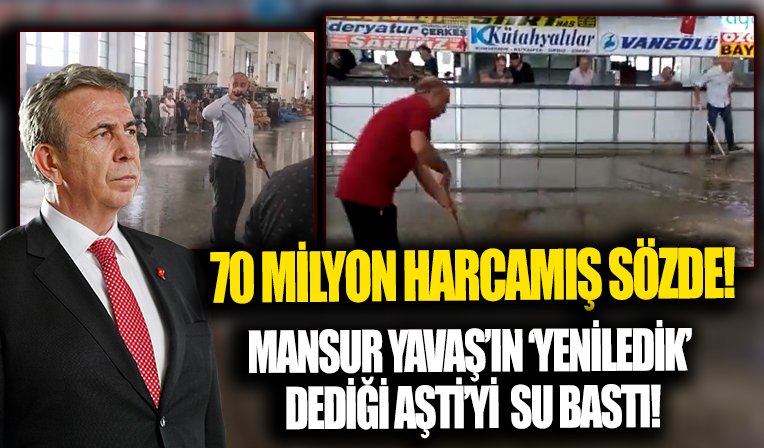 Mansur Yavaş'ın iki ay önce 70 milyona yakın harcamayla yenilendiğini söylediği AŞTİ'yi su bastı