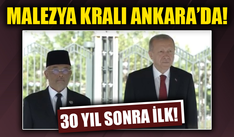 Son dakika... Malezya Kralı Ankara'da!