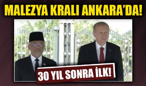 Son dakika... Malezya Kralı Ankara'da!