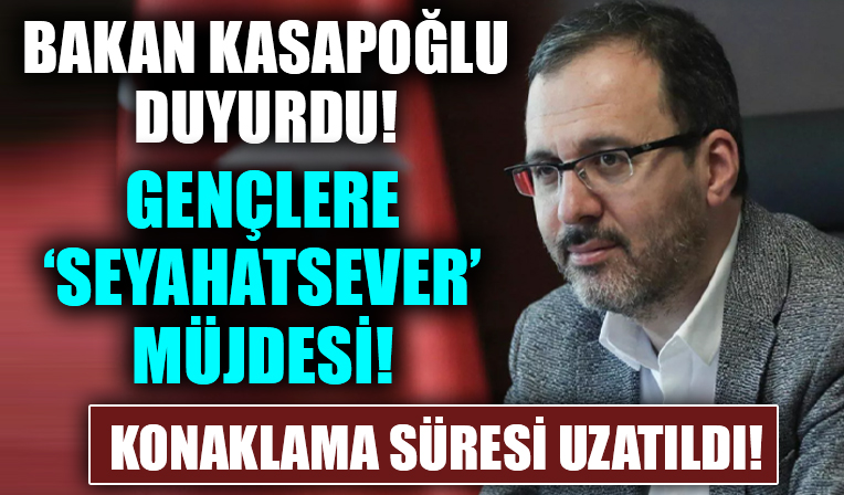 Bakan Kasapoğlu’ndan gençlere 'Seyahatsever' müjdesi! Konaklama süresi uzadı!