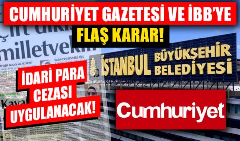 Cumhuriyet Gazetesi ve İBB’ye idari para cezası!
