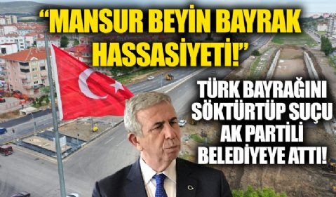 Sincan'da yerinden kaldırılan Türk bayrağının perde arkası! 'Mansur beyin bayrak hassasiyeti...'