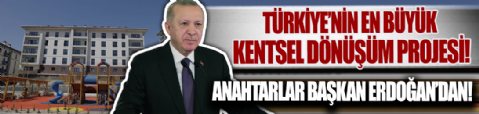 Türkiye'nin en büyük kentsel dönüşüm projesi: Anahtarlar Cumhurbaşkanı Erdoğan'dan