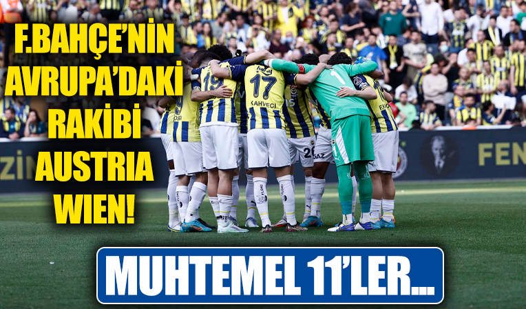 Austria Wien - Fenerbahçe maçının muhtemel 11'leri...