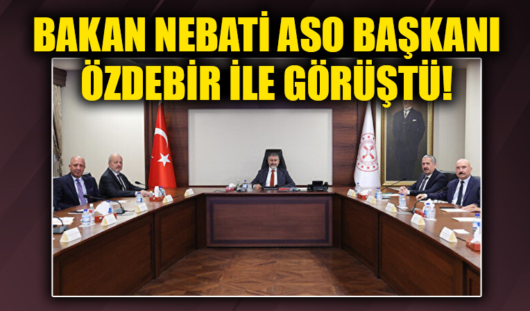 Bakan Nebati ASO Başkanı Özdebir ile görüştü!