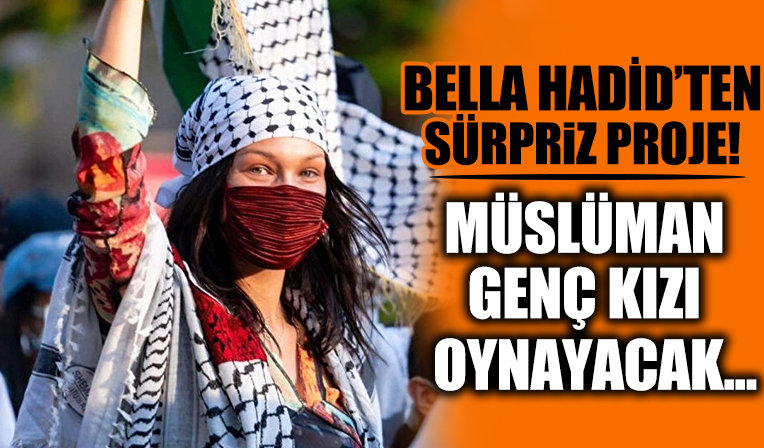 Bella Hadid ilk kez bir dizide yer alacak: Müslüman bir genç kızı oynayacak